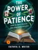 The_Power_Of_Patience__How_To_Wait_On_God_And_Experience_His_Best